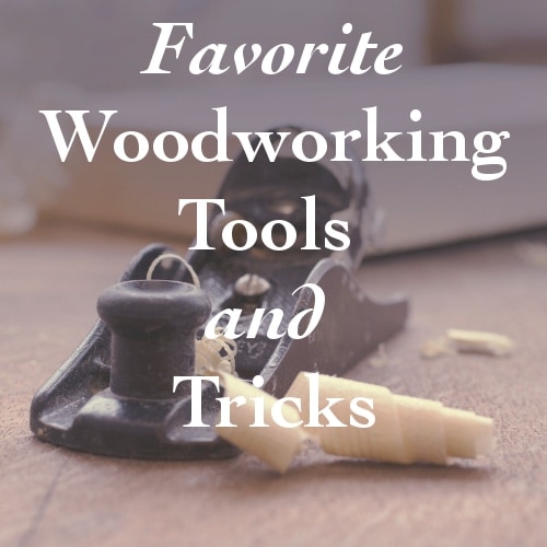 Some of my favorite woodworking tools and tricks. They make my life so much easier while building!